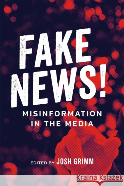 Fake News!: Misinformation in the Media Josh Grimm Robert Mann Leonard Apcar 9780807172001