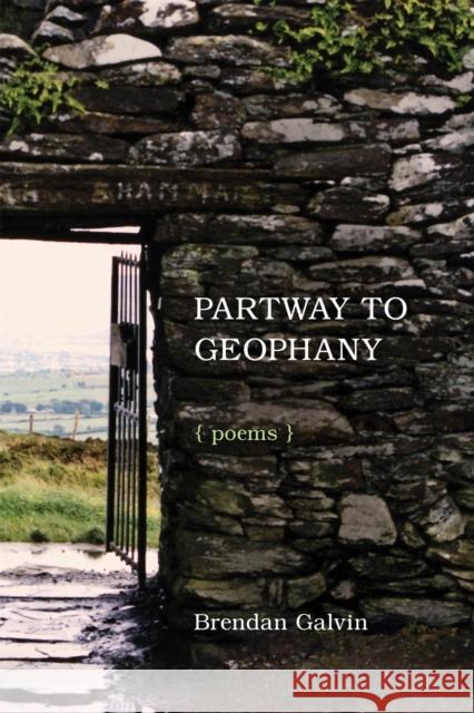 Partway to Geophany: Poems Brendan Galvin 9780807172216 LSU Press