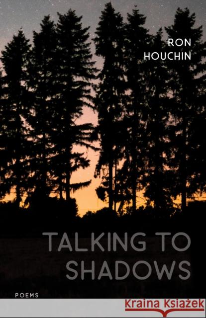 Talking to Shadows: Poems Ron Houchin Dave Smith 9780807172728 LSU Press