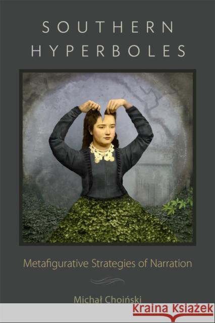 Southern Hyperboles: Metafigurative Strategies of Narration Michal Choiński Scott Romine 9780807172988 LSU Press