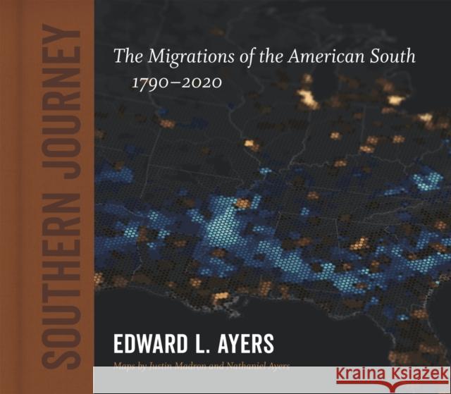 Southern Journey: The Migrations of the American South, 1790-2020 Edward L. Ayers 9780807173015 LSU Press