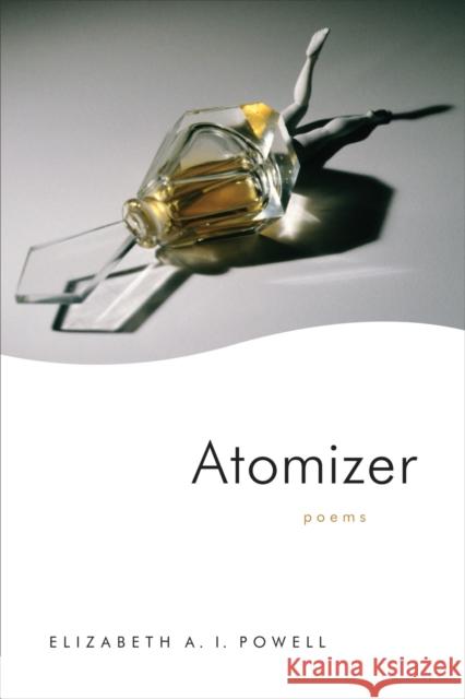 Atomizer: Poems Elizabeth Powell 9780807173909