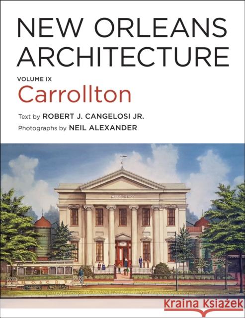 New Orleans Architecture: Volume IX: Carrollton Robert J. Cangelosi 9780807174210