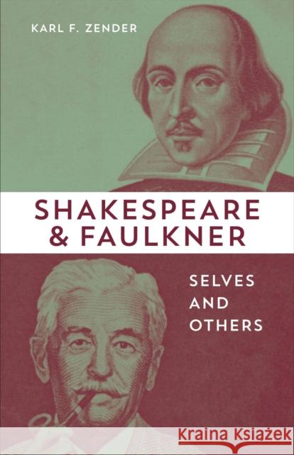 Shakespeare and Faulkner: Selves and Others Karl F. Zender 9780807174913 LSU Press