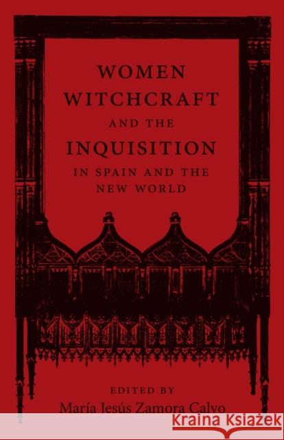 Women, Witchcraft, and the Inquisition in Spain and the New World Mar Zamor Anne J. Cruz Jair Antonio Acevedo L 9780807175613 LSU Press