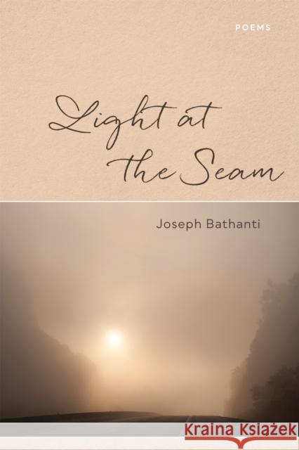 Light at the Seam: Poems Joseph Bathanti 9780807176924 LSU Press