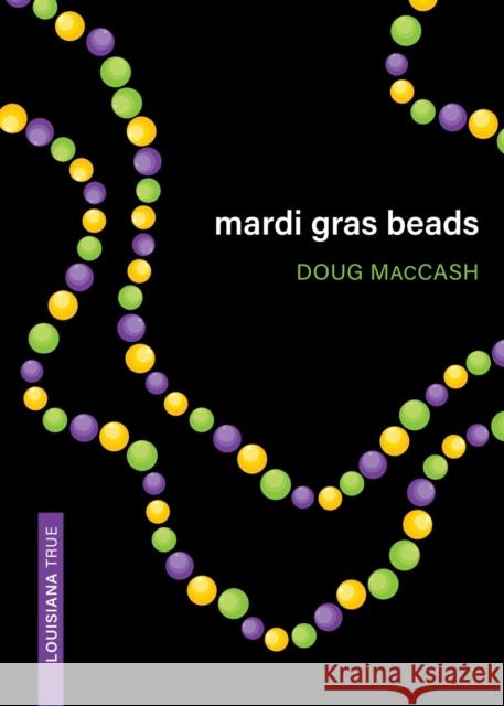 Mardi Gras Beads Doug Maccash 9780807177099 LSU Press