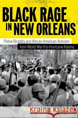 Black Rage in New Orleans: Police Brutality and African American Activism from World War II to Hurricane Katrina Leonard N. Moore 9780807177372 LSU Press