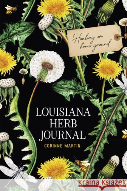 Louisiana Herb Journal: Healing on Home Ground Corinne Martin 9780807177402 LSU Press