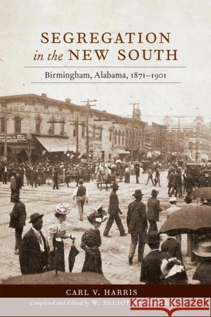 Segregation in the New South: Birmingham, Alabama, 1871-1901 Harris, Carl V. 9780807178379 Louisiana State University Press