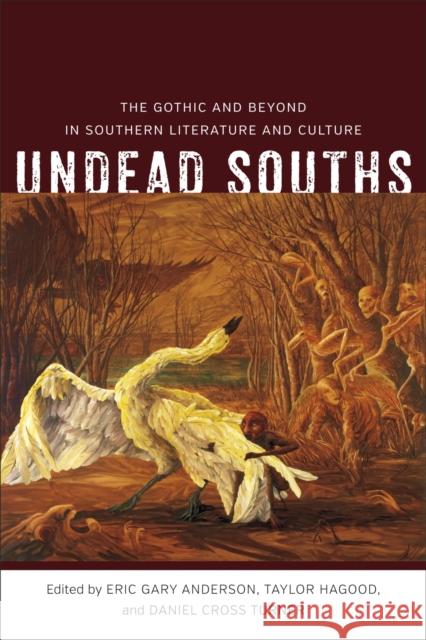 Undead Souths: The Gothic and Beyond in Southern Literature and Culture Anderson, Eric Gary 9780807178584