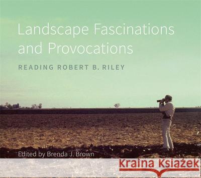 Landscape Fascinations and Provocations: Reading Robert B. Riley Brenda J. Brown Lake Douglas 9780807179321 LSU Press