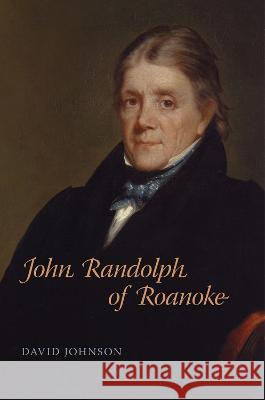 John Randolph of Roanoke David Johnson 9780807181133