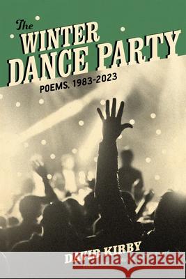 The Winter Dance Party: Poems, 1983-2023 David Kirby 9780807182444