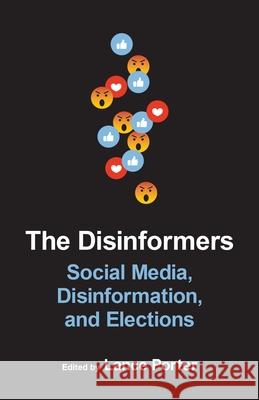 The Disinformers: Social Media, Disinformation, and Elections Lance Porter Robert Mann Claudia Flores-Saviaga 9780807182581