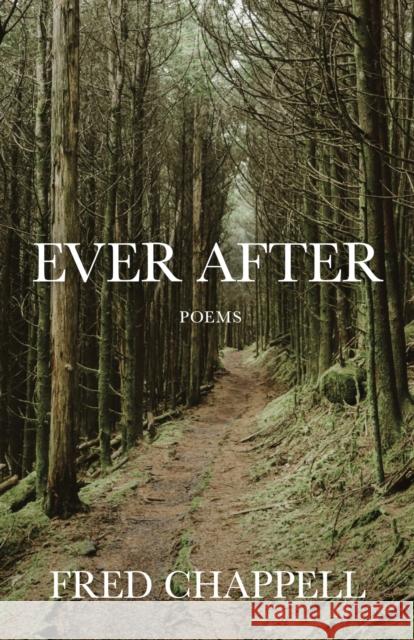 Ever After: Poems Fred Chappell 9780807182604 LSU Press