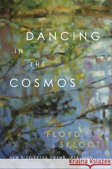 Dancing in the Cosmos: New and Selected Poems, 1973-2024 Floyd Skloot 9780807184745