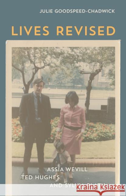 Lives Revised: Assia Wevill, Ted Hughes, and Sylvia Plath Julie Goodspeed-Chadwick 9780807184783