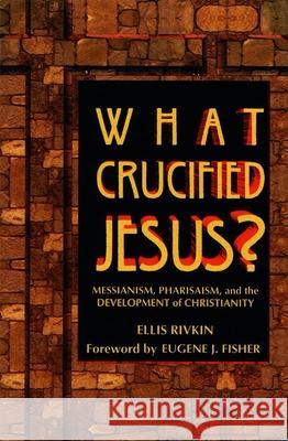 What Crucified Jesus? Messianism, Pharisaism, and the Development of Christianity House, Behrman 9780807406304 Urj Press