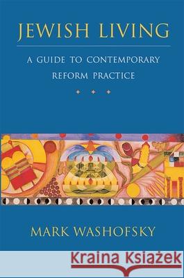 Jewish Living: A Guide to Contemporary Reform Practice Mark Washofsky 9780807407028 Urj Press