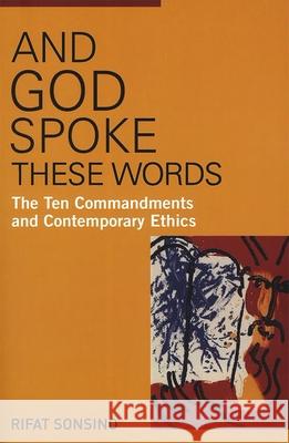 And God Spoke These Words: The Ten Commandments and Contemporary Ethics Rifat Sonsino 9780807412336