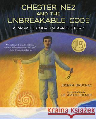 Chester Nez and the Unbreakable Code: A Navajo Code Talker's Story Joseph Bruchac, Liz Amini-Holmes 9780807500071