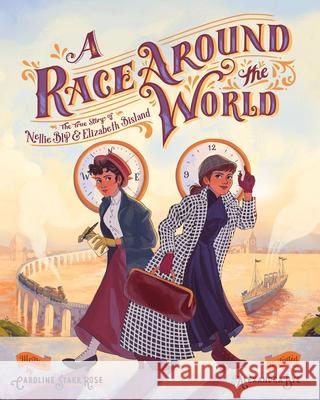 A Race Around the World: The True Story of Nellie Bly and Elizabeth Bisland Rose, Caroline Starr 9780807500101 Albert Whitman & Company