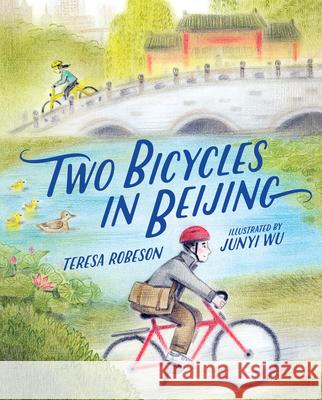 Two Bicycles in Beijing Teresa Robeson Junyi Wu 9780807507643