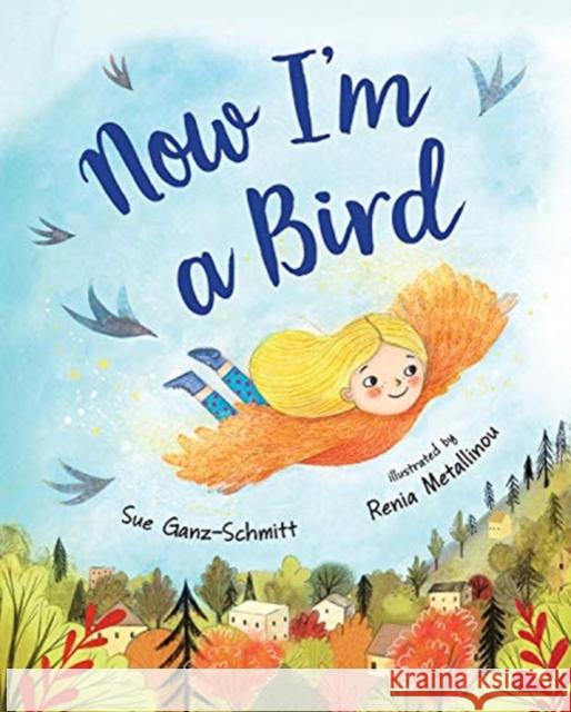 NOW IM A BIRD SUE GANZ-SCHMITT 9780807523292 GLOBAL PUBLISHER SERVICES