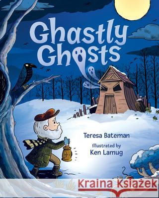 Ghastly Ghosts Teresa Bateman, Ken Lamug 9780807528648 Albert Whitman & Company