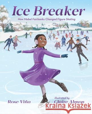 Ice Breaker: How Mabel Fairbanks Changed Figure Skating Rose Vi?a Claire Almon 9780807534984 Albert Whitman & Company