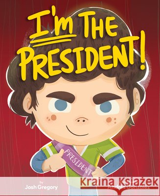 I'm the President! Gregory, Josh, González, Andrés 9780807536483