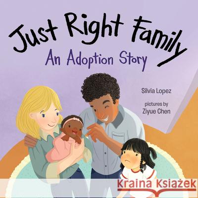 Just Right Family: An Adoption Story Ziyue Chen Silvia Lopez 9780807540824 Albert Whitman & Company