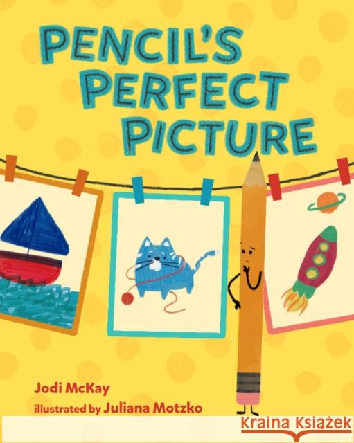 Pencil's Perfect Picture Jodi McKay, Juliana Motzko 9780807564769