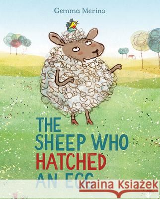 The Sheep Who Hatched an Egg Gemma Merino Gemma Merrino 9780807573389