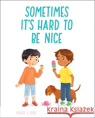 Sometimes It's Hard to Be Nice Maggie C. Rudd Kelly O'Neill 9780807574775 Albert Whitman & Company