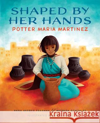 Shaped by Her Hands: Potter Maria Martinez Anna Harber Freeman Barbara Gonzales Aphelandra 9780807575390