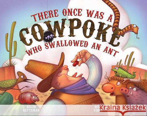 There Once Was a Cowpoke Who Swallowed an Ant Helen Ketteman, Will Terry 9780807578506 Albert Whitman & Company