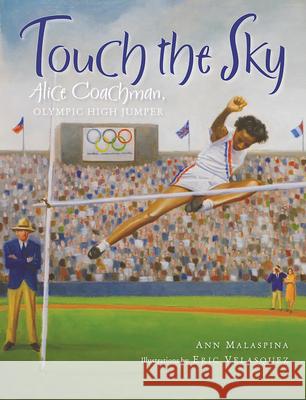 Touch the Sky: Alice Coachman, Olympic High Jumper Ann Malaspina, Eric Velasquez 9780807580356