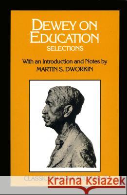 Dewey on Education: Selections, No.3 Dworkin, Martin S. 9780807712634 Teachers College Press