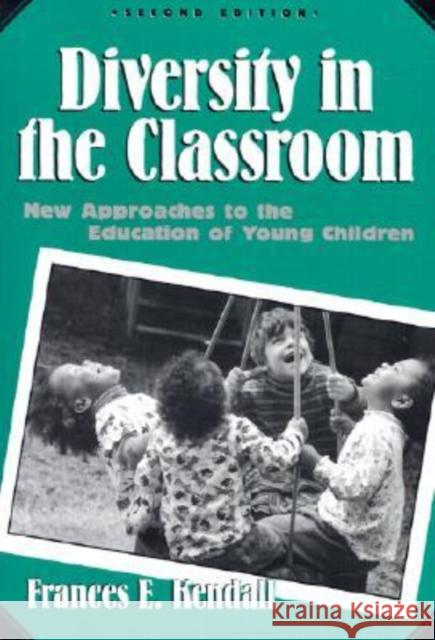 Diversity in the Classroom: New Approaches to the Education of Young Children Kendall, Frances E. 9780807734988 Teachers College Press