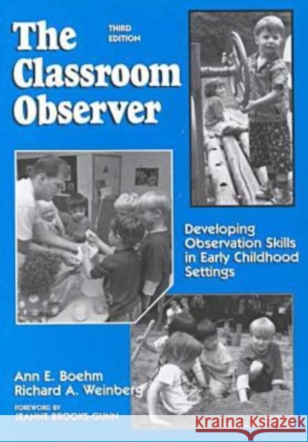 The Classroom Observer : Developing Observation Skills in Early Childhood Settings Ann E. Boehm Richard A. Weinberg 9780807735701 Teachers College Press