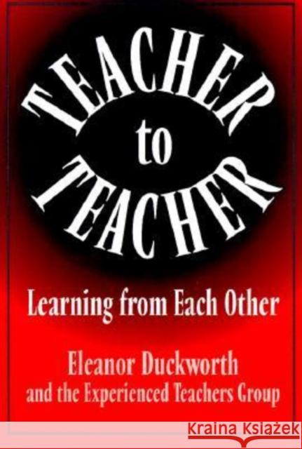 Teacher to Teacher: Learner from Each Other Duckworth, Eleanor 9780807736524 Teachers College Press