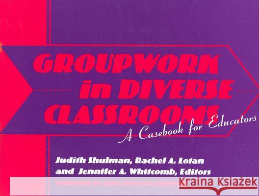 Groupwork in Diverse Classrooms : A Casebook for Educators Judith Shulman 9780807737019