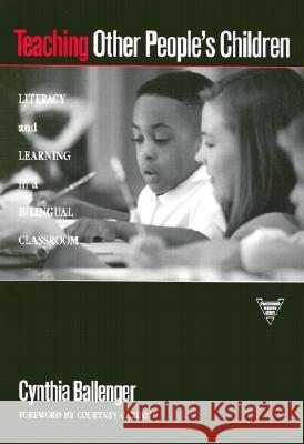 Teaching Other People's Children: Literacy and Learning in a Bilingual Classroom Ballenger, Cynthia 9780807737897 Teachers College Press