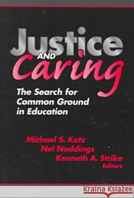 Justice and Caring: The Search for Common Ground in Education Katz, Michael S. 9780807738184 Teachers College Press
