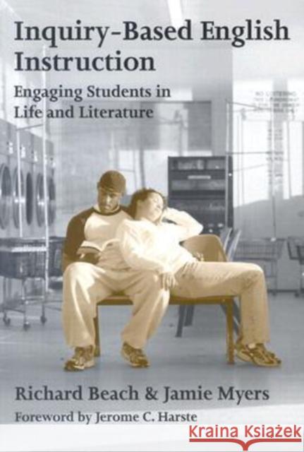 Inquiry-Based English Instruction: Engaging Students in Life and Literature Beach, Richard 9780807741023