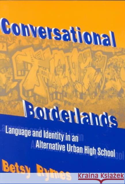 Conversational Borderlands: Talk with Troubled Teens in an Urban School Rymes, Betsy 9780807741290 Teachers College Press