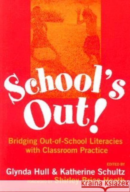 School's Out! Bridging Out-Of-School Literacies with Classroom Practice Glynda A. Hull Katherine Schultz Shirley B. Heath 9780807741894