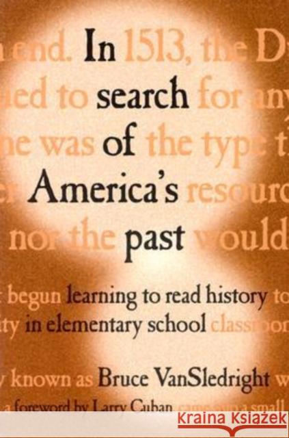 In Search of America's Past: Learning to Read History in Elementary School Vansledright, Bruce 9780807741924